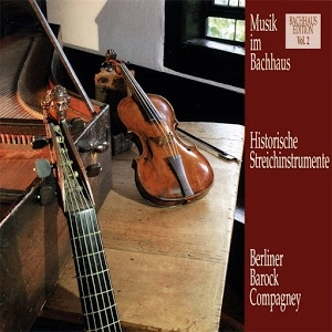 BERLINER BAROCK-COMPAGNEY / ベルリン・バロック・カンパニー / HISTORISCHE STREICHINSTRUMENTE-MUSIK IM BACHHAUS