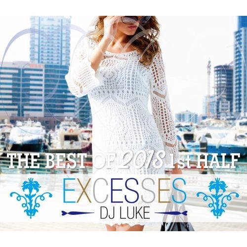 DJ LUKE / DJルーク / EXCESSES THE BEST OF 2018 1st HALF