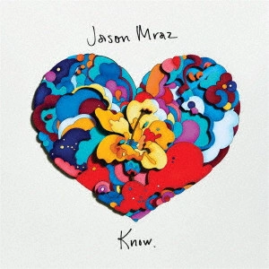 JASON MRAZ / ジェイソン・ムラーズ / ノウ。 / KNOW.