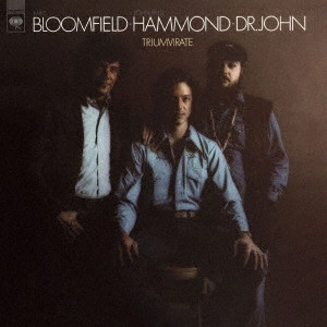 MIKE BLOOMFIELD, JOHN HAMMOND, DR.JOHN / マイク・ブルームフィールド、ジョン・ハモンド、ドクター・ジョン / 三頭政治 / TRIUMVIRATE