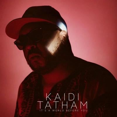 KAIDI TATHAM / カイディ・テイタム / IT'S A WORLD BEFORE YOU
