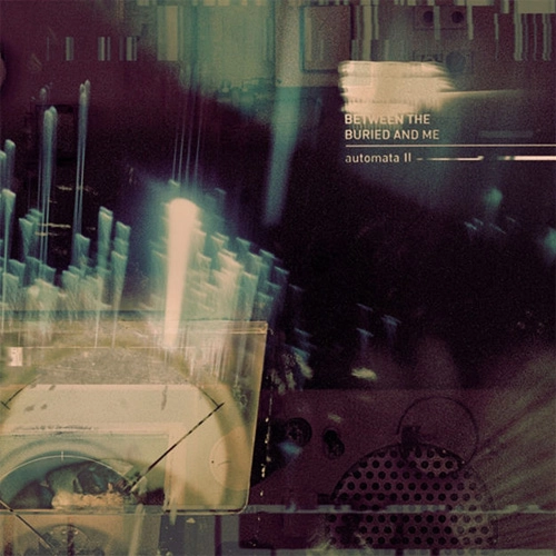 BETWEEN THE BURIED AND ME / ビトゥイーン・ザ・ベリード&ミー / AUTOMATA II 