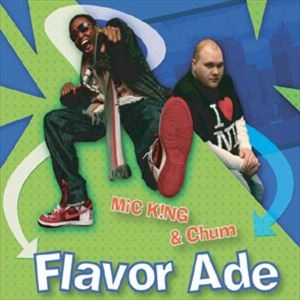 MIC KING & CHUM / FLAVOR ADE