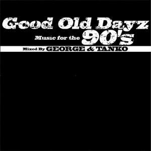 DJ GEORGE & DJ TANKO / Good Old Dayz Music for the 90'ｓ