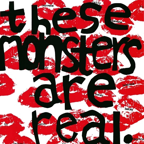 HEAVENS TO BETSY / THESE MONSTERS ARE REAL (7")