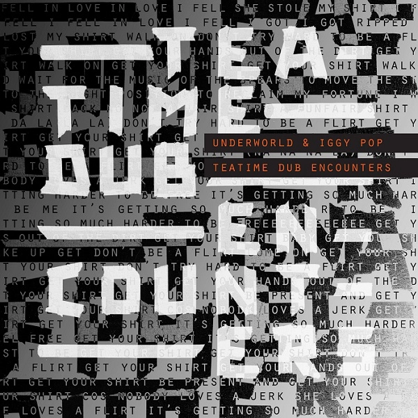 UNDERWORLD & IGGY POP / アンダーワールド&イギー・ポップ / TEATIME DUB ENCOUNTERS