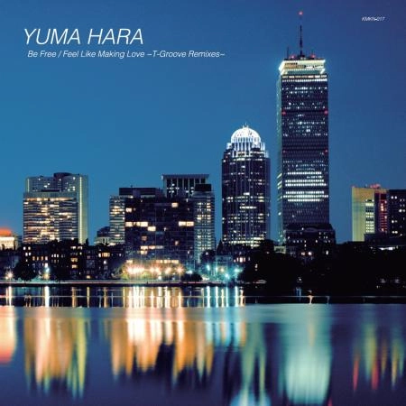 YUMA HARA / Be Free / Feel Like Making Love
