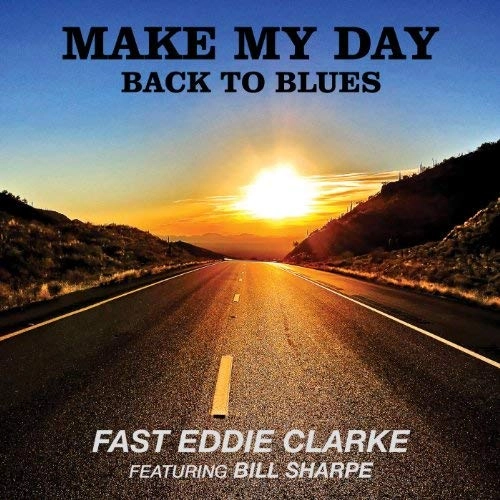 FAST EDDIE CLARKE / ファスト・エディ・クラーク / MAKE MY DAY-BACK TO BLUES