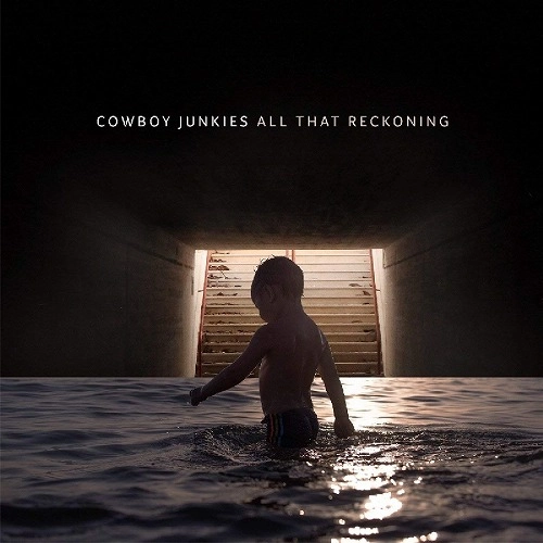 COWBOY JUNKIES / カウボーイ・ジャンキーズ / ALL THAT RECKONING