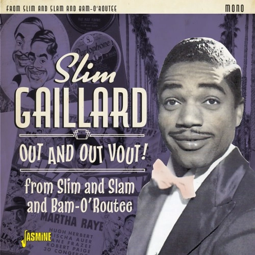 SLIM GAILLARD / スリム・ゲイラード / OUT AND OUT VOUT! FROM SLIM AND SLAM TO BAM-O'ROUTEE