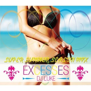 DJ LUKE / DJルーク / EXCESSES SUPER SUMMER SEASON MIX