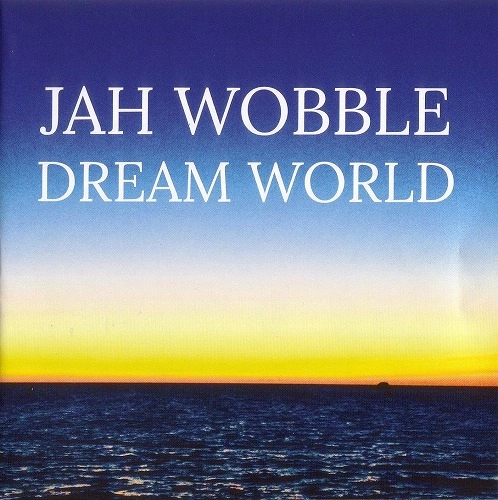 JAH WOBBLE / ジャー・ウォブル / ドリーム・ワールド / DREAM WORLD