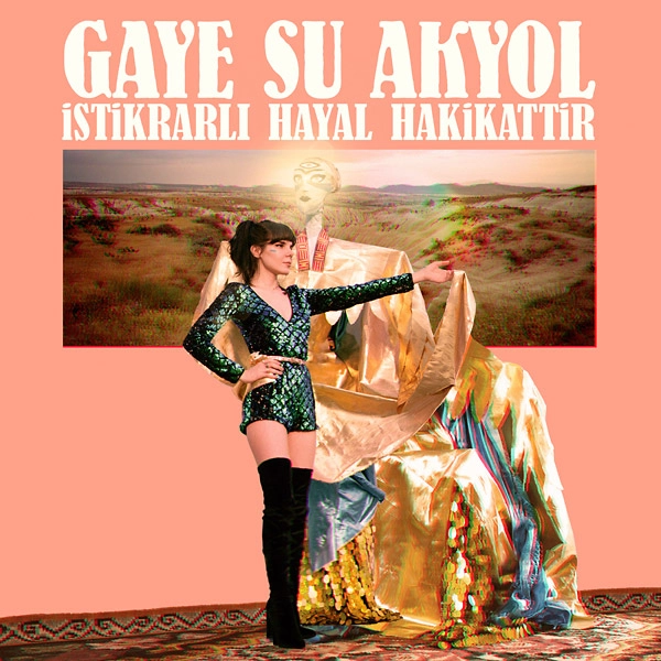 GAYE SU AKYOL / ガイ・ス・アクヨル / ISTIKRALI HAYAL HAKIKATTIR