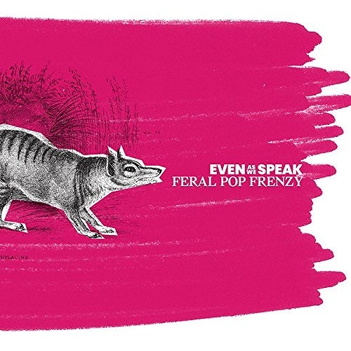 EVEN AS WE SPEAK / イーヴン・アズ・ウィ・スピーク / FERAL POP FRENZY (LP)