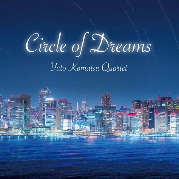 YUTO KOMATSU  / 小松悠人 / サークルオブドリームス / CIRCLE OF DREAMS