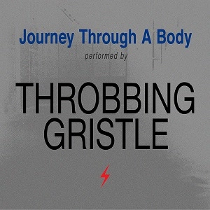 THROBBING GRISTLE / スロッビング・グリッスル / ジャーニー･スルー･ア･ボディ / JOURNEY THROUGH A BODY