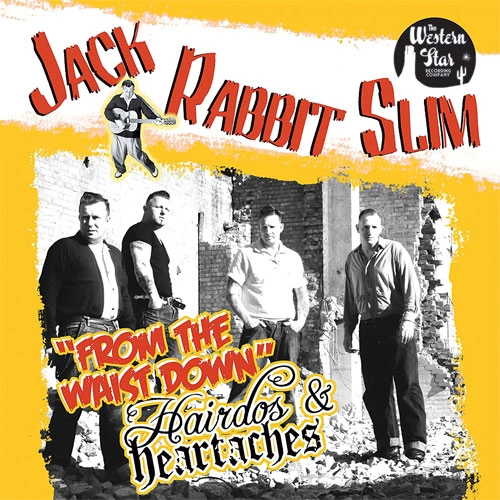 JACK RABBIT SLIM / FROM THE WAIST DOWN + HAIRDOS & HEARTACHES