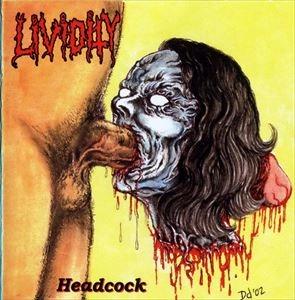 LIVIDITY/NECROCANNIBALISTIC VOMITORIUM  / HEADCOCK / FULL SPERM'S CHEEKS