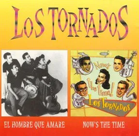 LOS TORNADOS / EL HOMBRE QUE AMARE / NOW'S THE TIME
