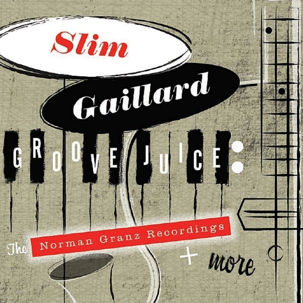 SLIM GAILLARD / スリム・ゲイラード / GROOVE JUICE: THE NORMAN GRANZ RECORDINGS & MORE
