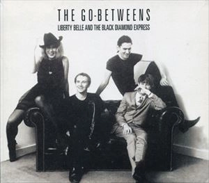 GO-BETWEENS / ゴー・ビトウィーンズ / LIBERTY BELLE AND THE BLACK DIAMOND EXPRESS