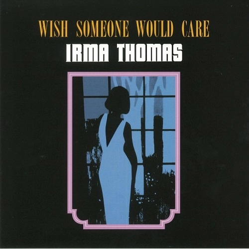 IRMA THOMAS / アーマ・トーマス / WISH SOMEONE WOULD CARE