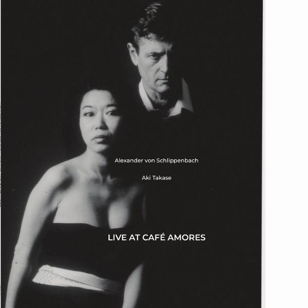 AKI TAKASE & ALEXANDER VON SCHLIPPENBACH / 高瀬アキ&アレクサンダー・フォン・シュリペンバッハ / LIVE AT CAFE AMORES