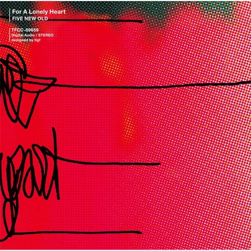 FIVE NEW OLD / For A Lonely Heart