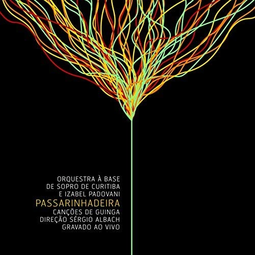 IZABEL PADOVANI & ORQUESTRA A BASE DE SOPRO DE CURITIBA / イザベル・パドヴァーニ & オルケストラ・ア・バーシ・ヂ・ソプロ・ヂ・クリチーバ / PASSARINHADEIRA - AO VIVO