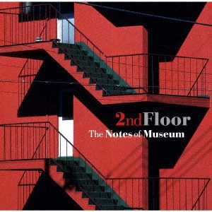 NOTES OF MUSEUM / ノーツ・オブ・ミュージアム / 2ndFloor / 2NDFLOOR