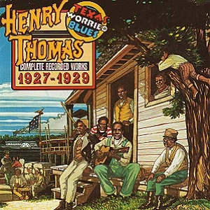 HENRY THOMAS / ヘンリー・トーマス / TEXAS WORRIED BLUES (1927-1929)
