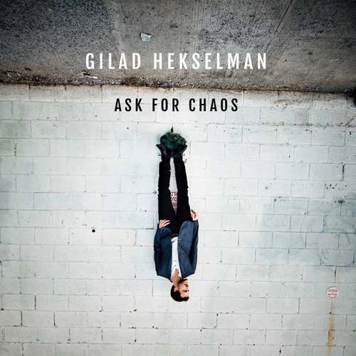 GILAD HEKSELMAN / ギラッド・ヘクセルマン / ASK FOR CHAOS