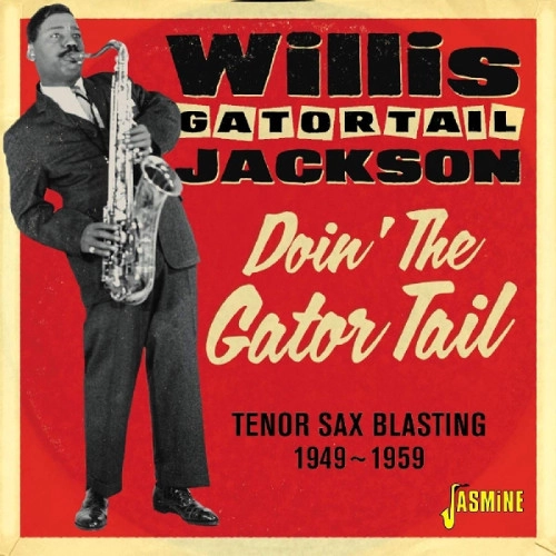 WILLIS JACKSON (WILLIS "GATOR" JACKSON) / ウィリス・ジャクソン (ウィリス"ゲイター・テイル"ジャクソン) / DOIN' THE GATOR TAIL - TENOR SAX BLASTING 1949-1959