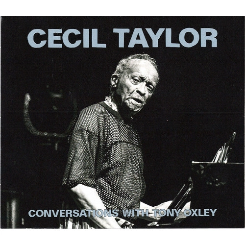 CECIL TAYLOR / セシル・テイラー / CONVERSATIONS WITH TONY OXLEY