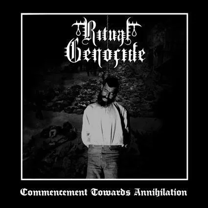 RITUAL GENOCIDE / COMMENCEMENT TOWARDS ANNIHILATION