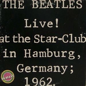 BEATLES / ビートルズ / LIVE!AT THE STAR-CLUB IN HAMBURG,GERMANY;1962