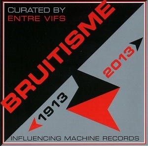 V.A. (NOISE / AVANT-GARDE) / BRUITISME 1913-2013
