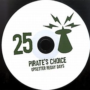 PIRATE'S CHOICE / パイレ-ツ・チョイス / PIRATE'S CHOICE 25 : UPSETTER REGAY DAYS