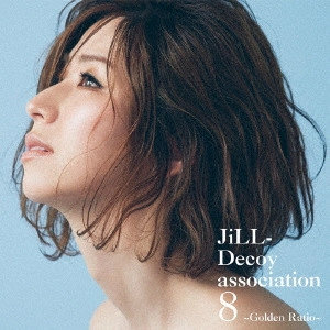 Jill-Decoy association / ジル・デコイ・アソシエイション / ジルデコ8 ~Golden Ratio~
