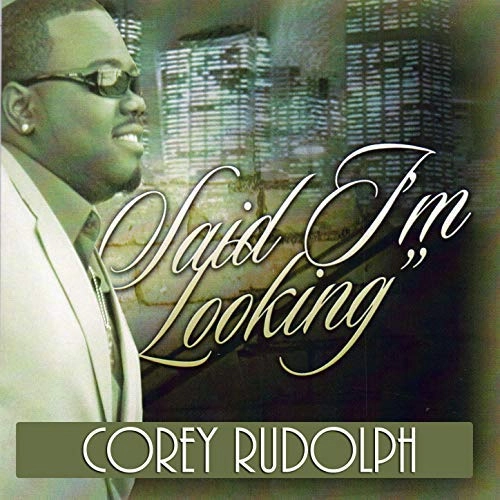 COREY RUDOLPH / SAID I'M LOOKING