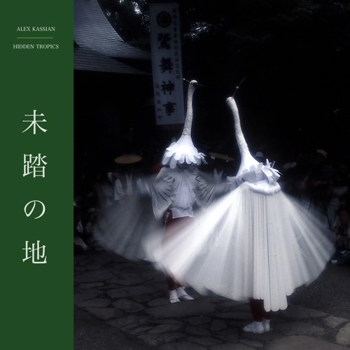 ALEX KASSIAN / アレックス・カシヤン / HIDDEN TROPICS
