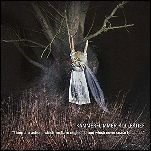 KAMMERFLIMMER KOLLEKTIEF / カマーフリマー・コレクティフ / THERE ARE ACTIONS WHICH WE HAVE NEGLECTED AND WHICH NEVER CEASE TO CALL US.