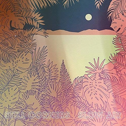 STILL CORNERS / スティル・コーナーズ / SLOW AIR