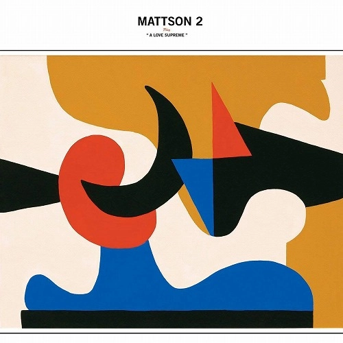 MATTSON 2 / マットソン・ツー / PLAY "A LOVE SUPREME"