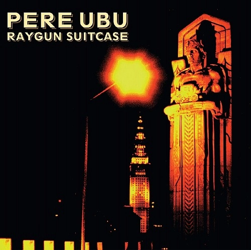 PERE UBU / ペル・ウブ / RAYGUN SUITCASE