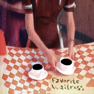 FELICE BROTHERS / フェリス・ブラザース / FAVORITE WAITRESS