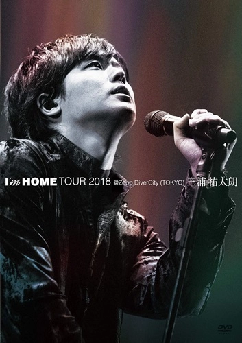 YUTARO MIURA / 三浦祐太朗 / I’m HOME TOUR 2018 @Zepp DiverCity (TOKYO)