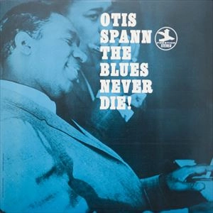 OTIS SPANN / オーティス・スパン / BLUES NEVER DIE!