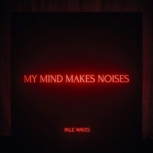 PALE WAVES / ペール・ウェーヴス / MY MIND MAKES NOISES (2LP/180G/CLEAR VINYL)