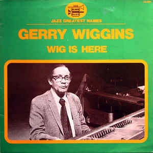 GERRY WIGGINS / ジェリー・ウィギンス / ウィグ・イズ・ヒア